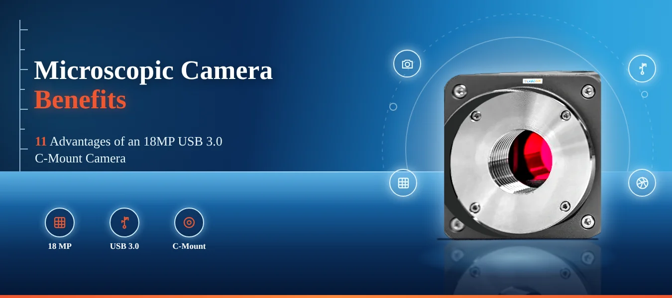 Microscopic Camera Benefits 11 Advantages of an 18MP Camera for Lab Imaging